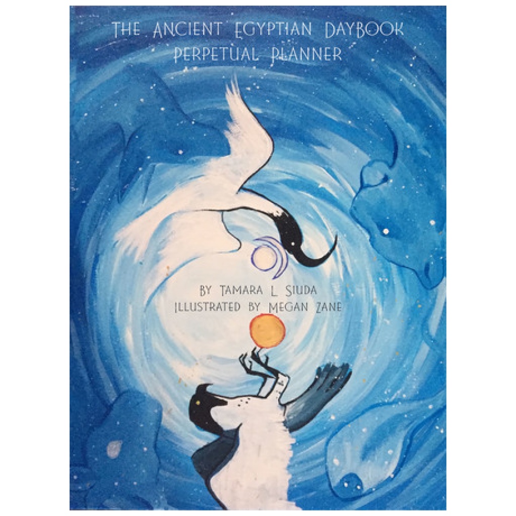 The Ancient Egyptian Daybook Perpetual Planner DR. TAMARA L. SIUDA